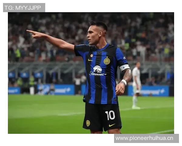 国米表现卓越队长劳塔罗引领球队统治全场比赛